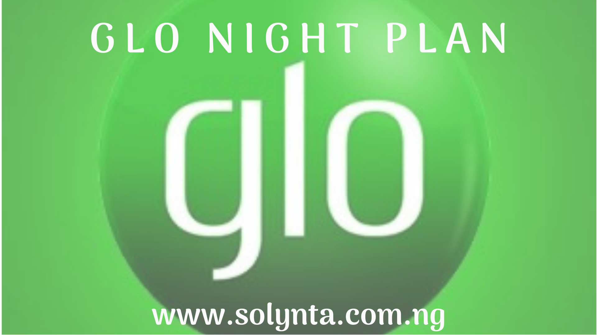 Glo Night plan